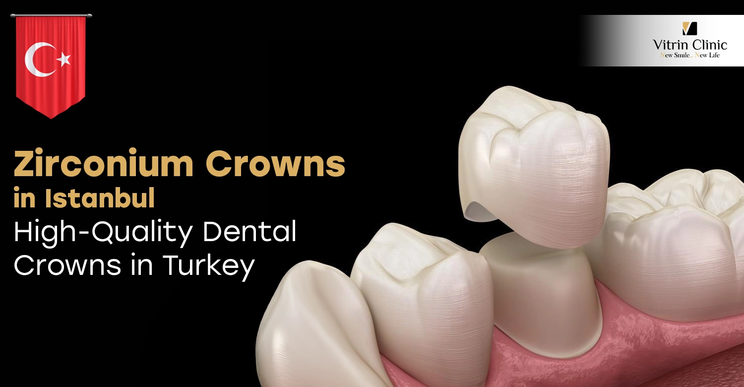 Zirconium Crowns in Istanbul